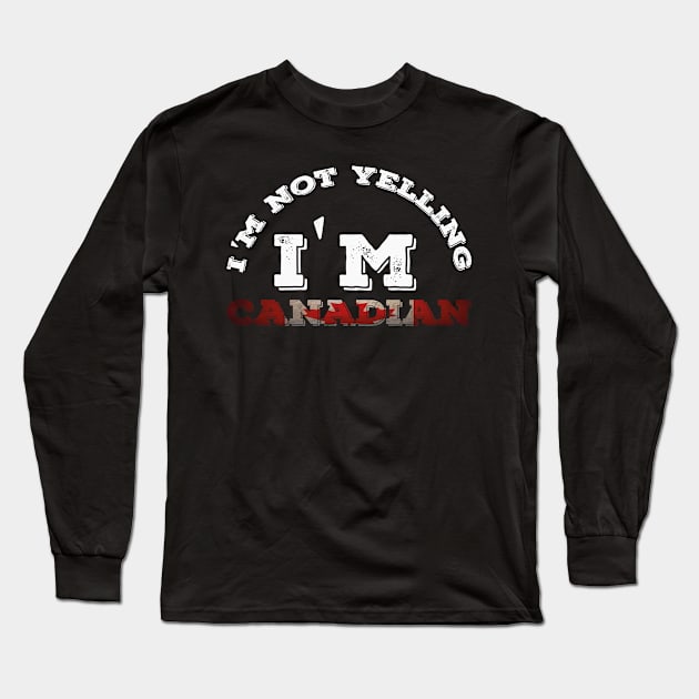 I'm Not Yelling I'm Canadian, Canadian Family Long Sleeve T-Shirt by Abddox-99